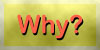 Why?
